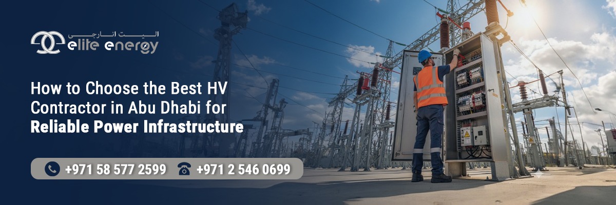 How to Choose the Best HV Contractor in Abu Dhabi for Reliable Power Infrastructure