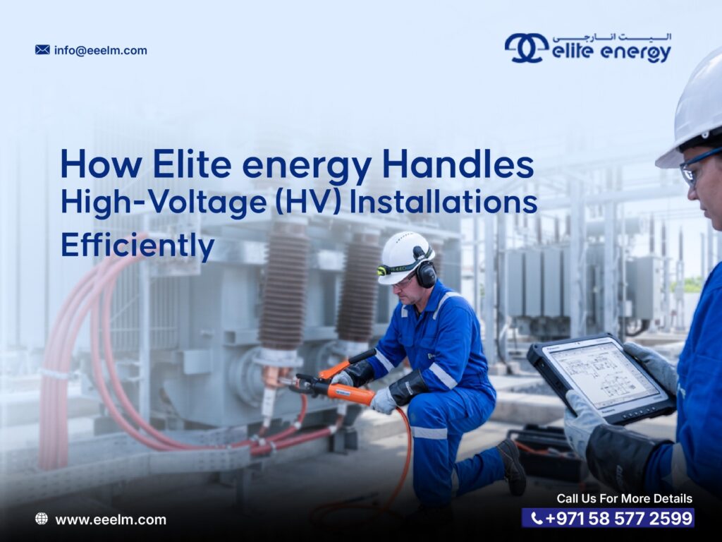 How Elite energy Handles High-Voltage (HV) Installations Efficiently